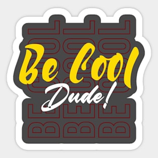 BE COOL Sticker